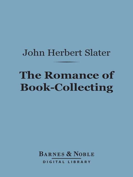 Title details for The Romance of Book-Collecting (Barnes & Noble Digital Library) by John  Herbert Slater - Available